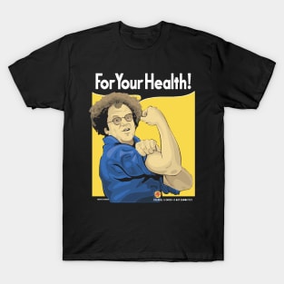 For Your Health! T-Shirt